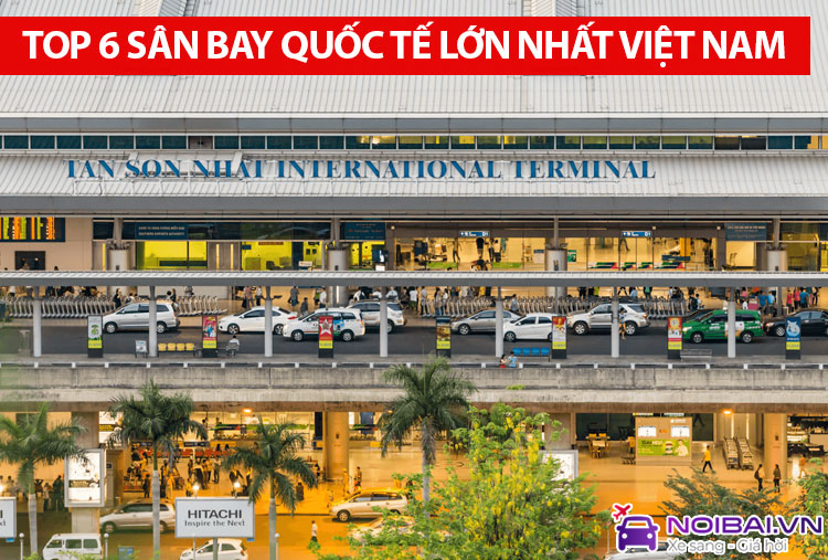 Top 6 sân bay quốc tế lớn nhất Việt Nam
