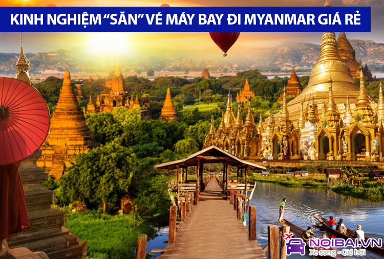 Kinh nghiệm “săn” vé máy bay đi Myanmar giá rẻ