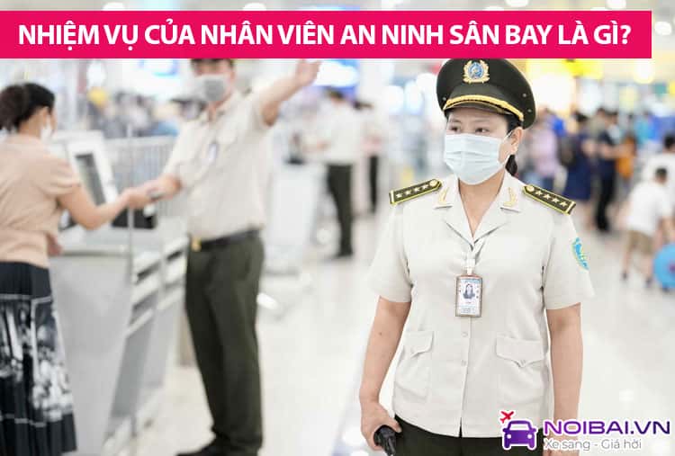 An ninh hàng không là gì? Nhiệm vụ của nhân viên an ninh sân bay là gì?